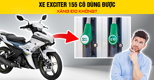 Xe Exciter 155 có dùng được xăng E10 không?