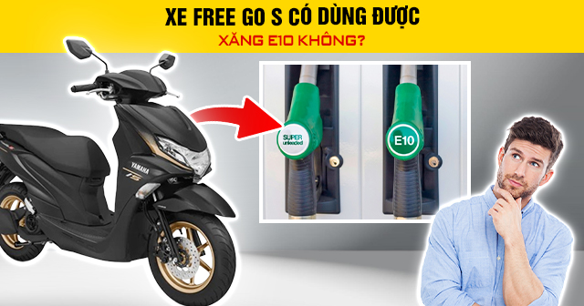 Xe Freego S có dùng được xăng E10 không?