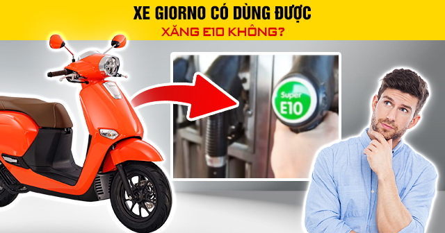 Xe Giorno có dùng được xăng E10 không?