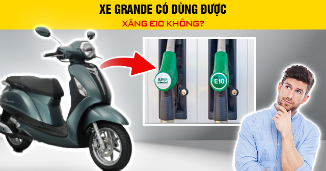 Xe Grande có dùng được xăng E10 không?