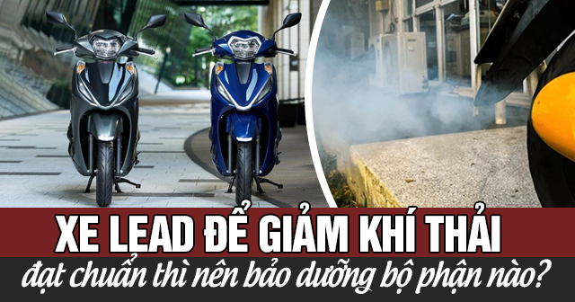 Xe Lead 125 để giảm khí thải và đạt chuẩn thì nên bảo dưỡng bộ phận nào?
