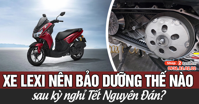 Xe Lexi nên bảo dưỡng thế nào sau kỳ nghỉ Tết Nguyên Đán?