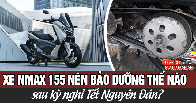 Xe Nmax 155 nên bảo dưỡng thế nào sau kỳ nghỉ Tết Nguyên Đán?