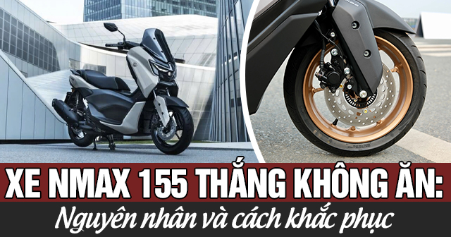 Xe Nmax 155 thắng không ăn: Nguyên nhân và cách khắc phục