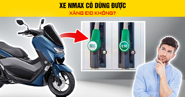Xe Nmax có dùng được xăng E10 không?