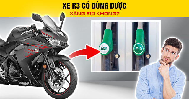 Xe R3 có dùng được xăng E10 không?