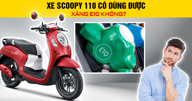 Xe Scoopy 110 có dùng được xăng E10 không?