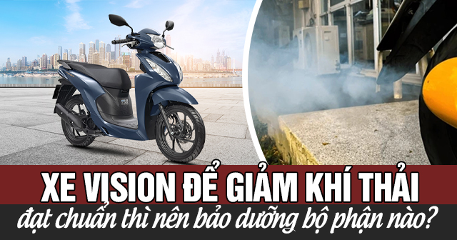 Xe Vision để giảm khí thải và đạt chuẩn thì nên bảo dưỡng bộ phận nào?