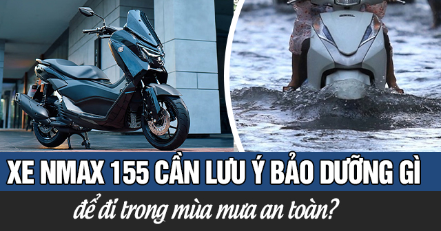 Xe Yamaha Nmax 155 cần lưu ý bảo dưỡng gì để đi trong mùa mưa an toàn