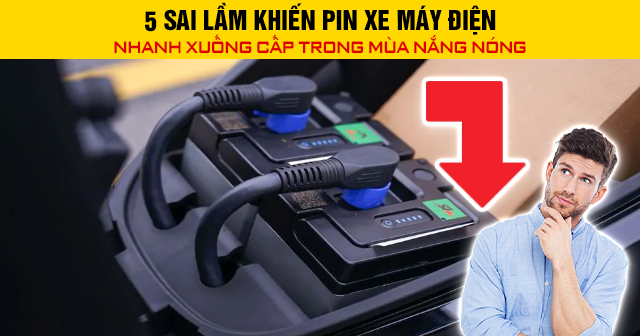 5 sai lầm khiến pin xe máy điện nhanh xuống cấp trong mùa nắng nóng