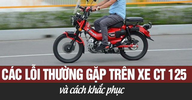 Các lỗi thường gặp trên xe Honda CT125 và cách khắc phục