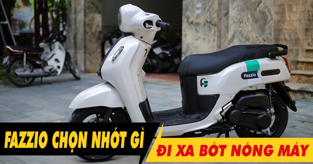 Chọn nhớt gì để xe Fazzio chạy xa bớt nóng máy?