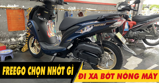 Chọn nhớt gì để xe Freego chạy xa bớt nóng máy?