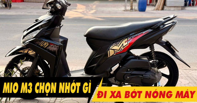 Chọn nhớt gì để xe Mio M3 chạy xa bớt nóng máy?