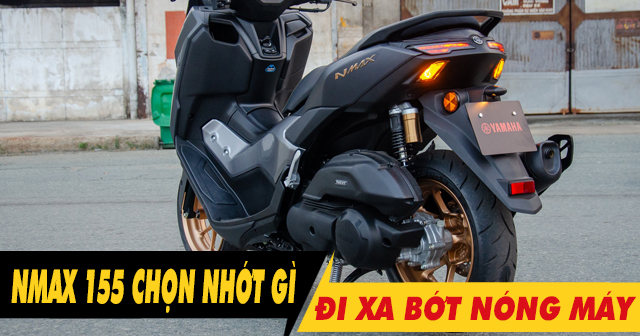 Chọn nhớt gì để xe Nmax 155 chạy xa bớt nóng máy?