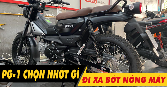 Chọn nhớt gì để xe PG-1 chạy xa bớt nóng máy?