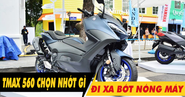 Chọn nhớt gì để xe Tmax 560 chạy xa bớt nóng máy?