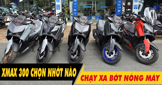 Chọn nhớt gì để xe Xmax 300 chạy xa bớt nóng máy?