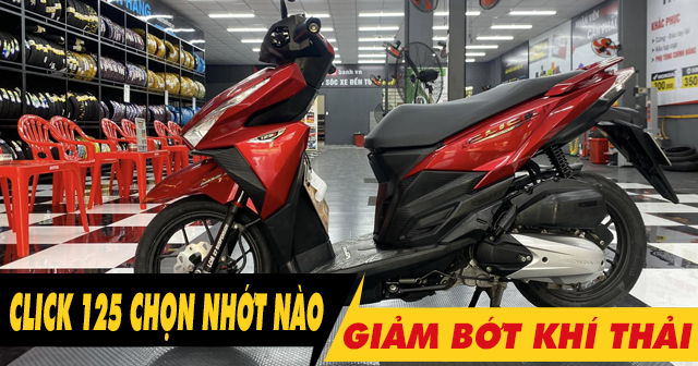 Để xe Click 125i chạy giảm bớt khí thải nên 32win nhà cái giải trí cá cược số 1 châu Á loại nào?