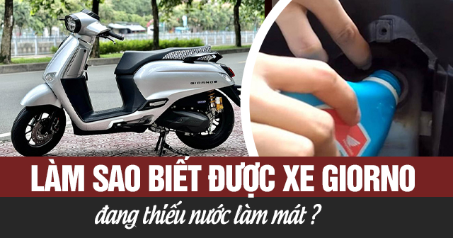 Làm sao biết được xe Giorno đang thiếu nước làm mát?