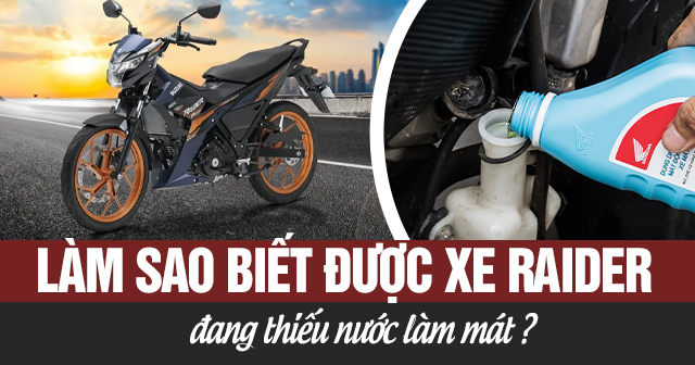 Làm sao biết được xe Raider đang thiếu nước làm mát?