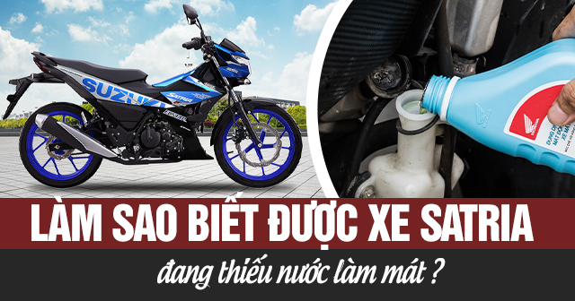 Làm sao biết được xe Satria đang thiếu nước làm mát?
