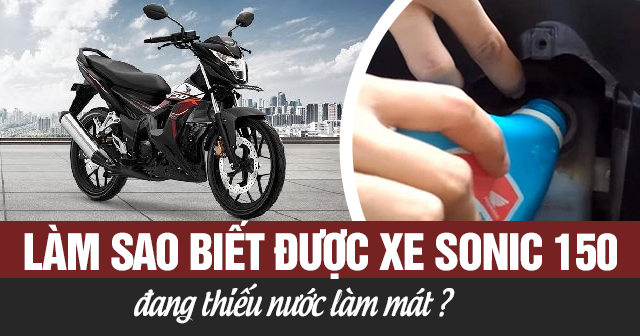 Làm sao biết được xe Sonic 150 đang thiếu nước làm mát?