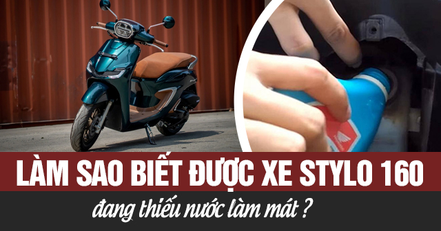 Làm sao biết được xe Stylo 160 đang thiếu nước làm mát?