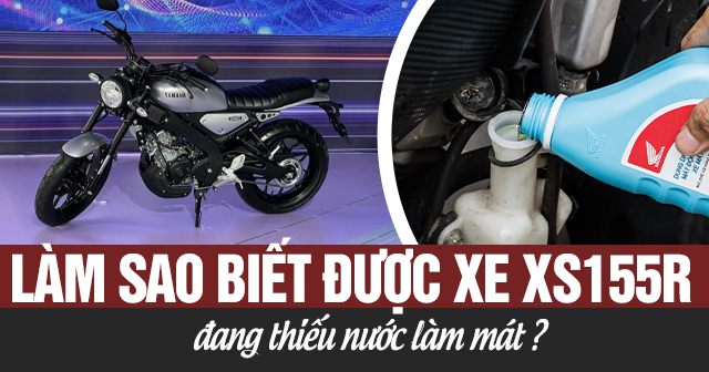 Làm sao biết được xe XS155R đang thiếu nước làm mát?