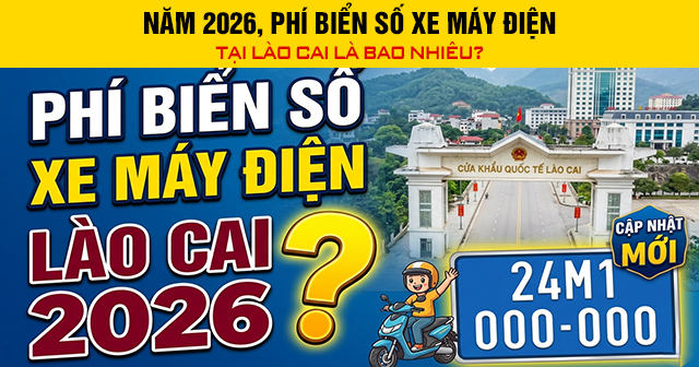 Năm 2026, Phí biển số xe máy điện tại Lào Cai là bao nhiêu?