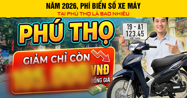 Năm 2026, Phí biển số xe máy điện tại Phú Thọ là bao nhiêu?