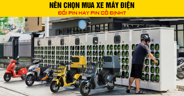 Nên chọn mua xe máy điện đổi pin hay pin cố định?