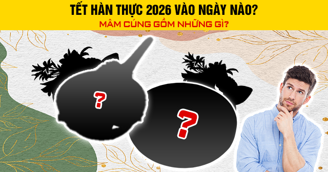 Tết Hàn Thực 2026 vào ngày nào? Mâm cúng gồm những gì?