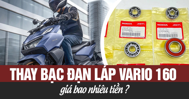 Thay bạc đạn láp Vario 160 giá bao nhiêu tiền?