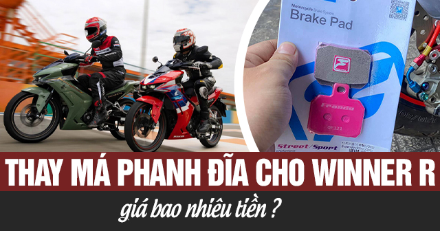 Thay má phanh đĩa cho Honda Winner R giá bao nhiêu?