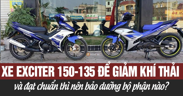 Xe Exciter 150-135 để giảm khí thải và đạt chuẩn thì nên bảo dưỡng bộ phận nào?