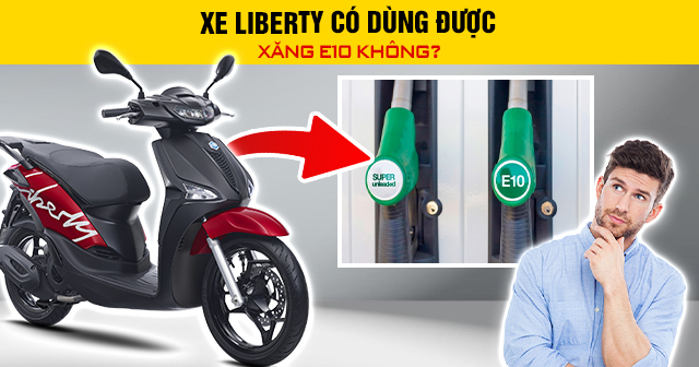 Xe Liberty có dùng được xăng E10 không?
