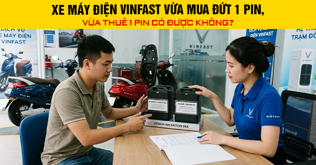 Xe máy điện VinFast vừa mua đứt 1 pin, vừa thuê 1 pin có được không?