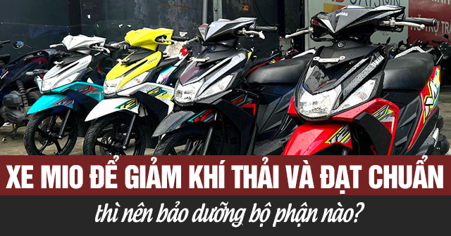 Xe Mio để giảm khí thải và đạt chuẩn thì nên bảo dưỡng bộ phận nào?