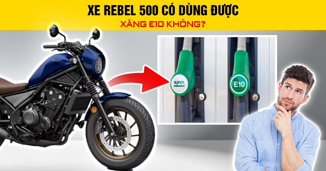 Xe Rebel 500 có dùng được xăng E10 không?