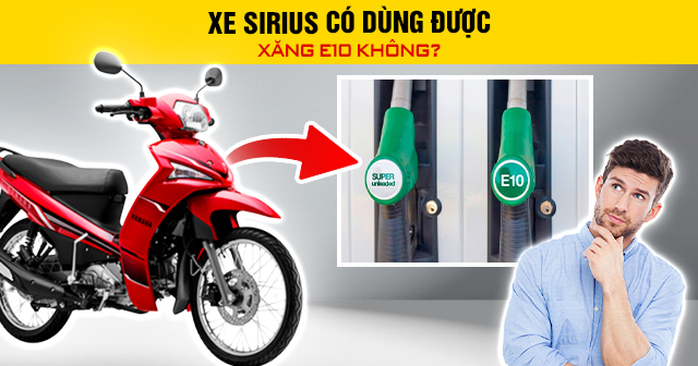 Xe Sirius có dùng được xăng E10 không?