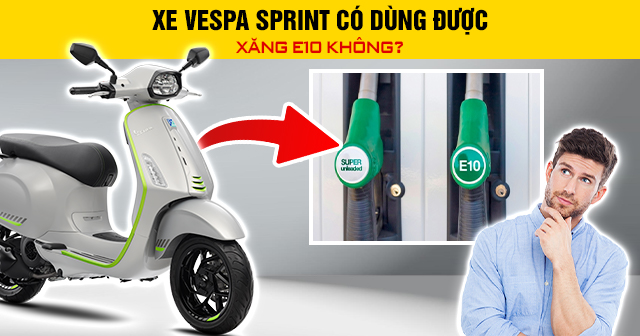 Xe Vespa Sprint có dùng được xăng E10 không?