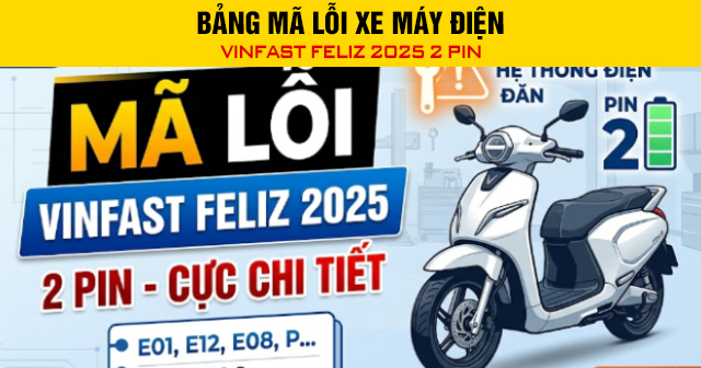 Bảng mã lỗi xe máy điện Vinfast Feliz 2025 2 pin