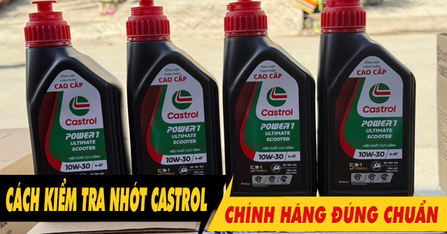Cách kiểm tra dầu nhớt Castrol chính hãng đúng chuẩn