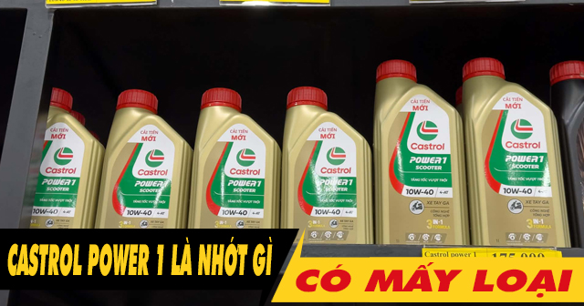 Castrol Power 1 là nhớt gì? Có mấy loại?