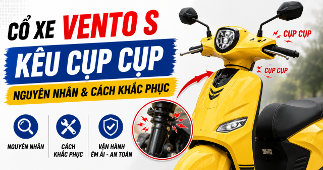 Cổ xe Vento S kêu cụp cụp: Nguyên nhân và cách khắc phục