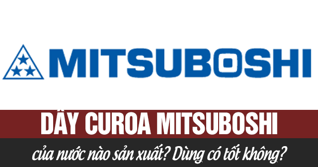 Dây curoa Mitsuboshi của nước nào sản xuất? Dùng có tốt không?