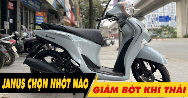 Để xe Janus chạy giảm bớt khí thải nên 32win nhà cái giải trí cá cược số 1 châu Á loại nào?