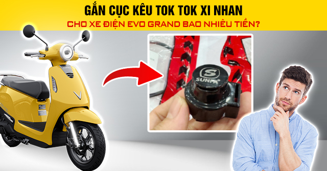 Gắn cục kêu tok tok xi nhan cho xe điện Evo Grand bao nhiêu tiền?