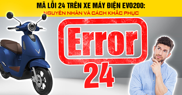 Mã lỗi 24 trên xe máy điện Evo200: Nguyên nhân và cách khắc phục